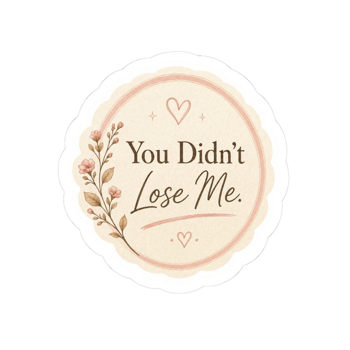 You Didn’t Lose Me Sticker
