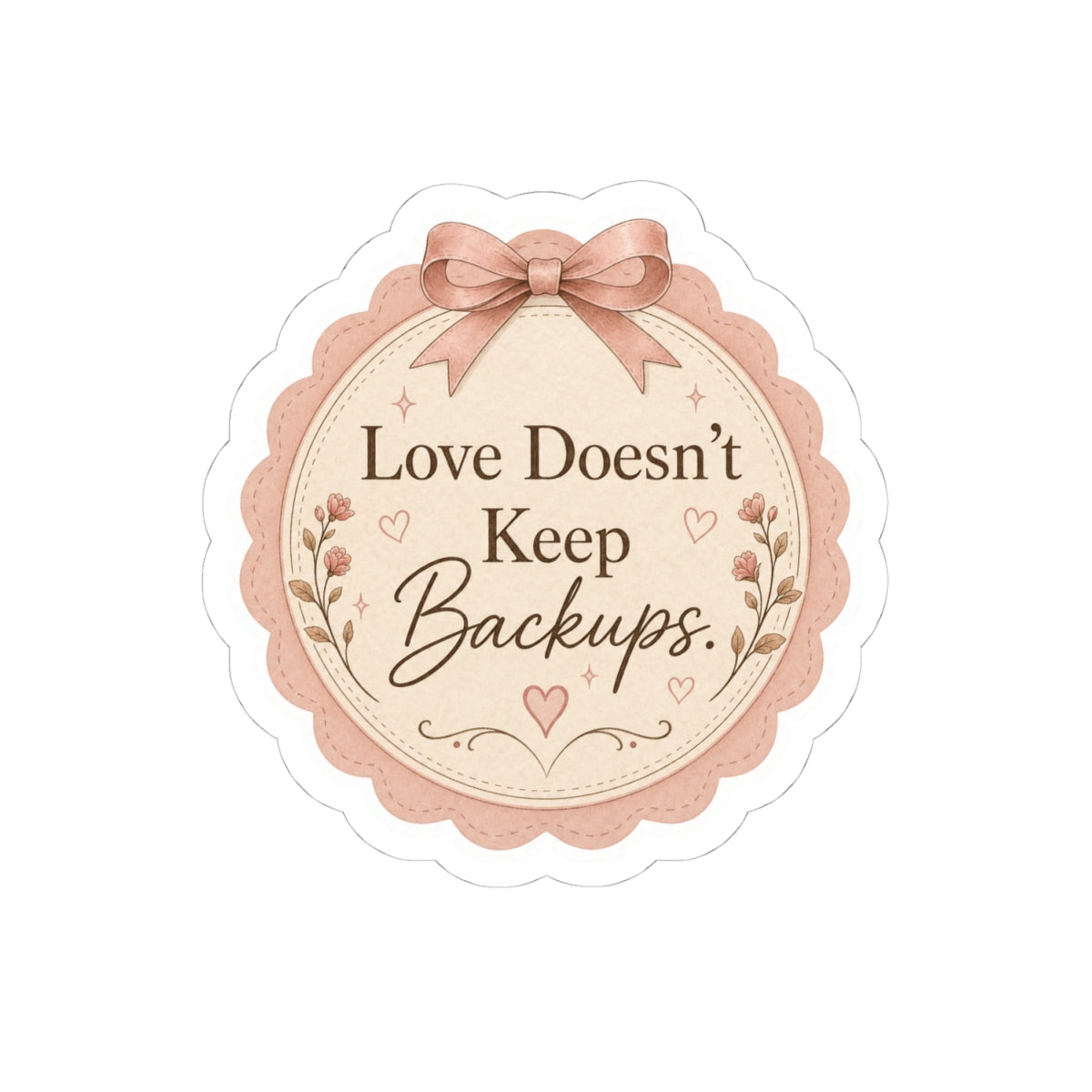 Love Doesn’t Keep Backups Sticker