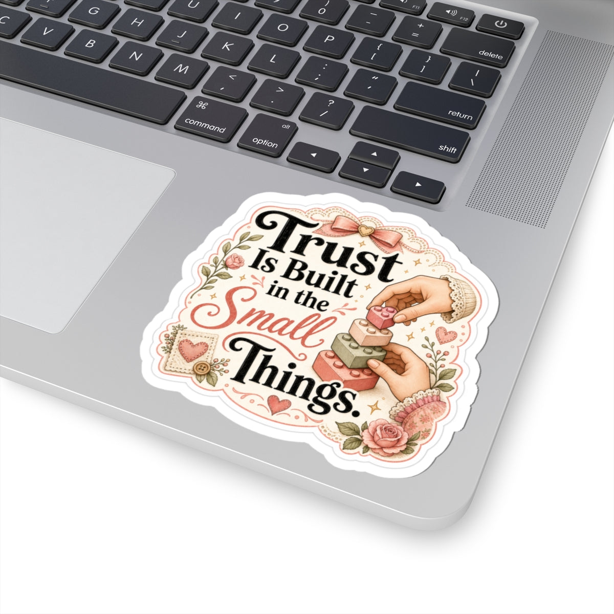 Trust Is Built in the Small Things Sticker