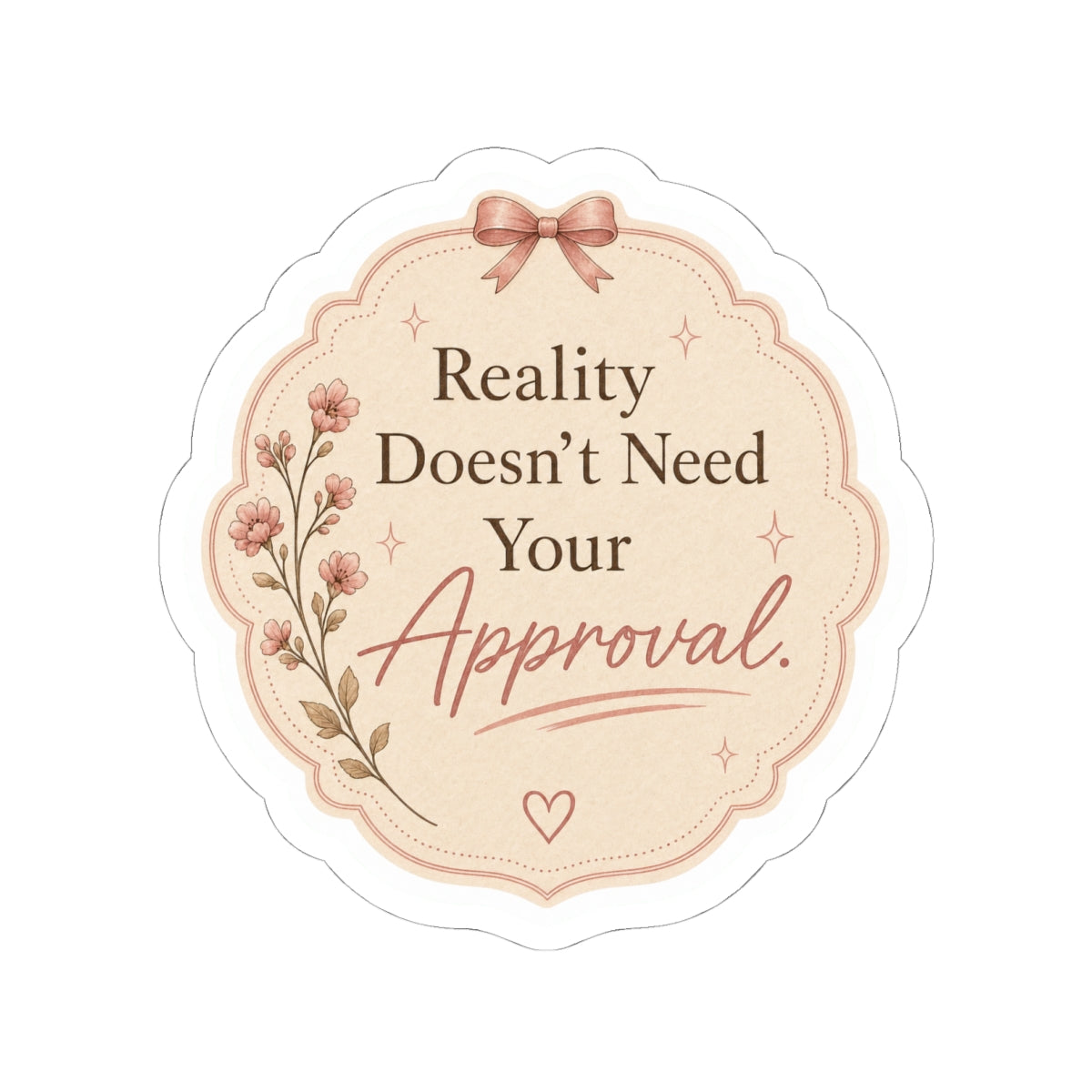 Reality Doesn’t Need Your Approval Sticker