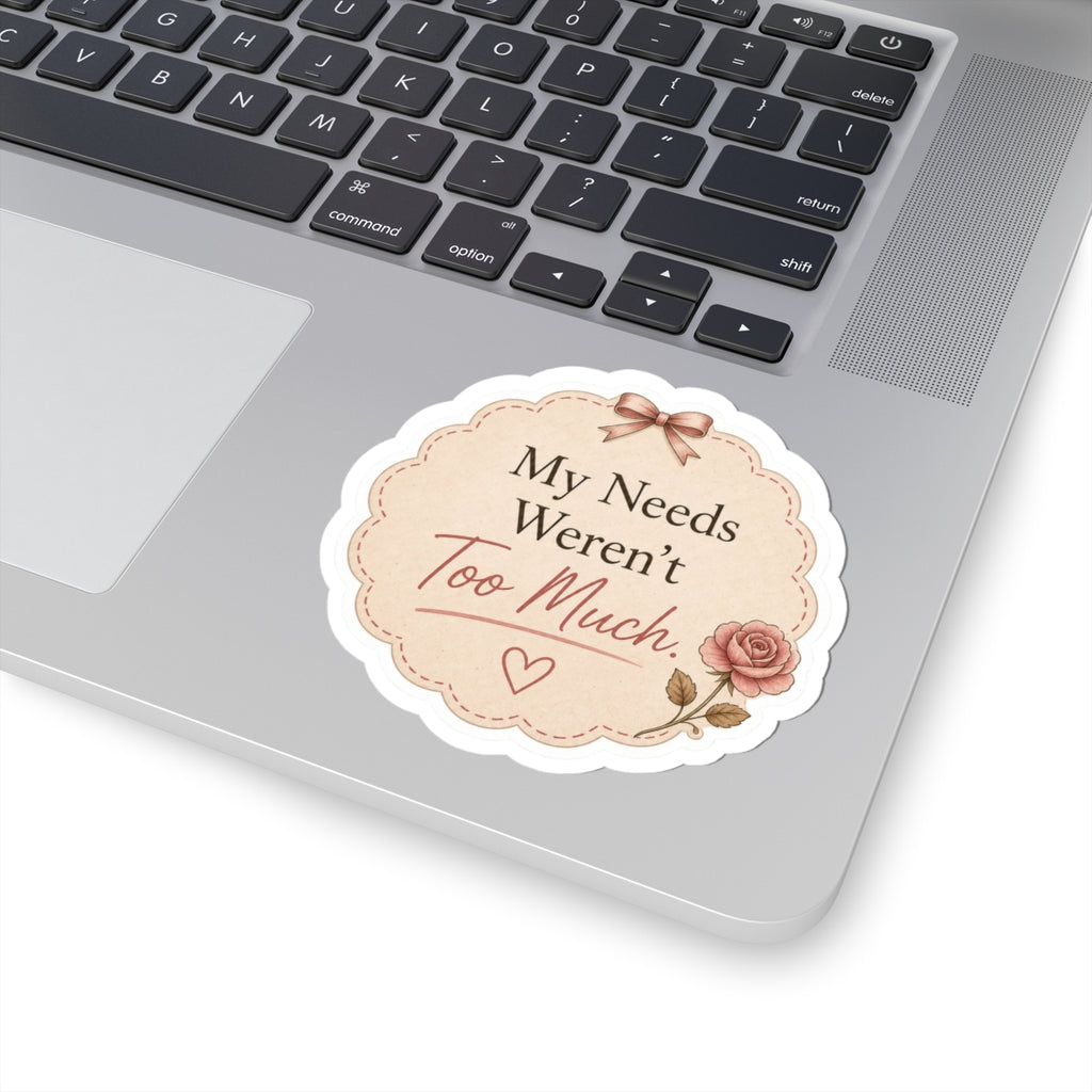 My Needs Weren’t Too Much Sticker