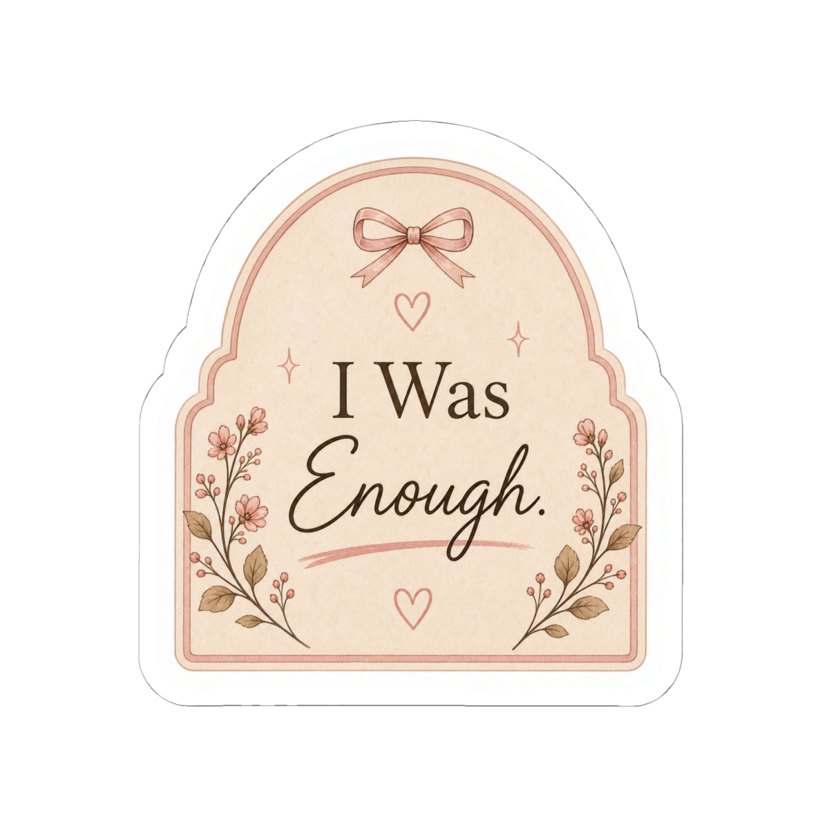 I Was Enough Sticker