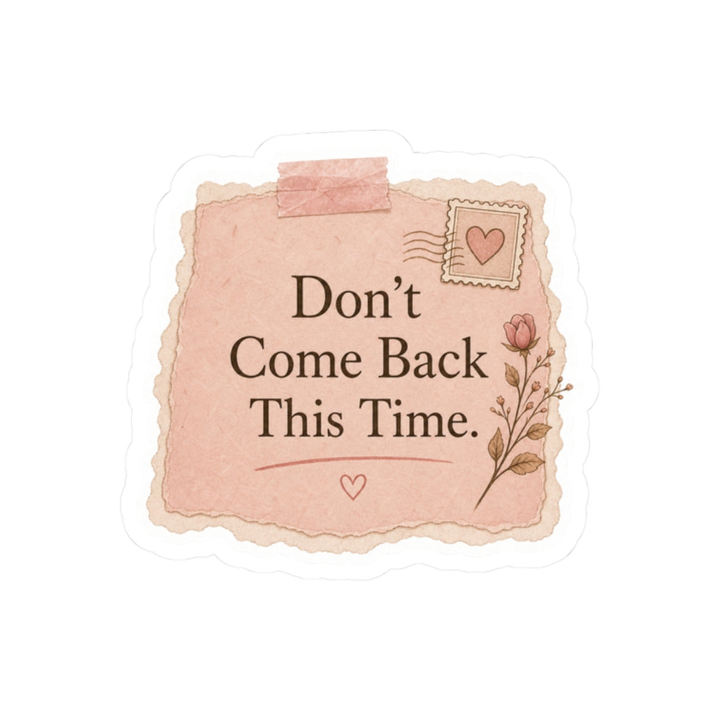 Don’t Come Back This Time Sticker