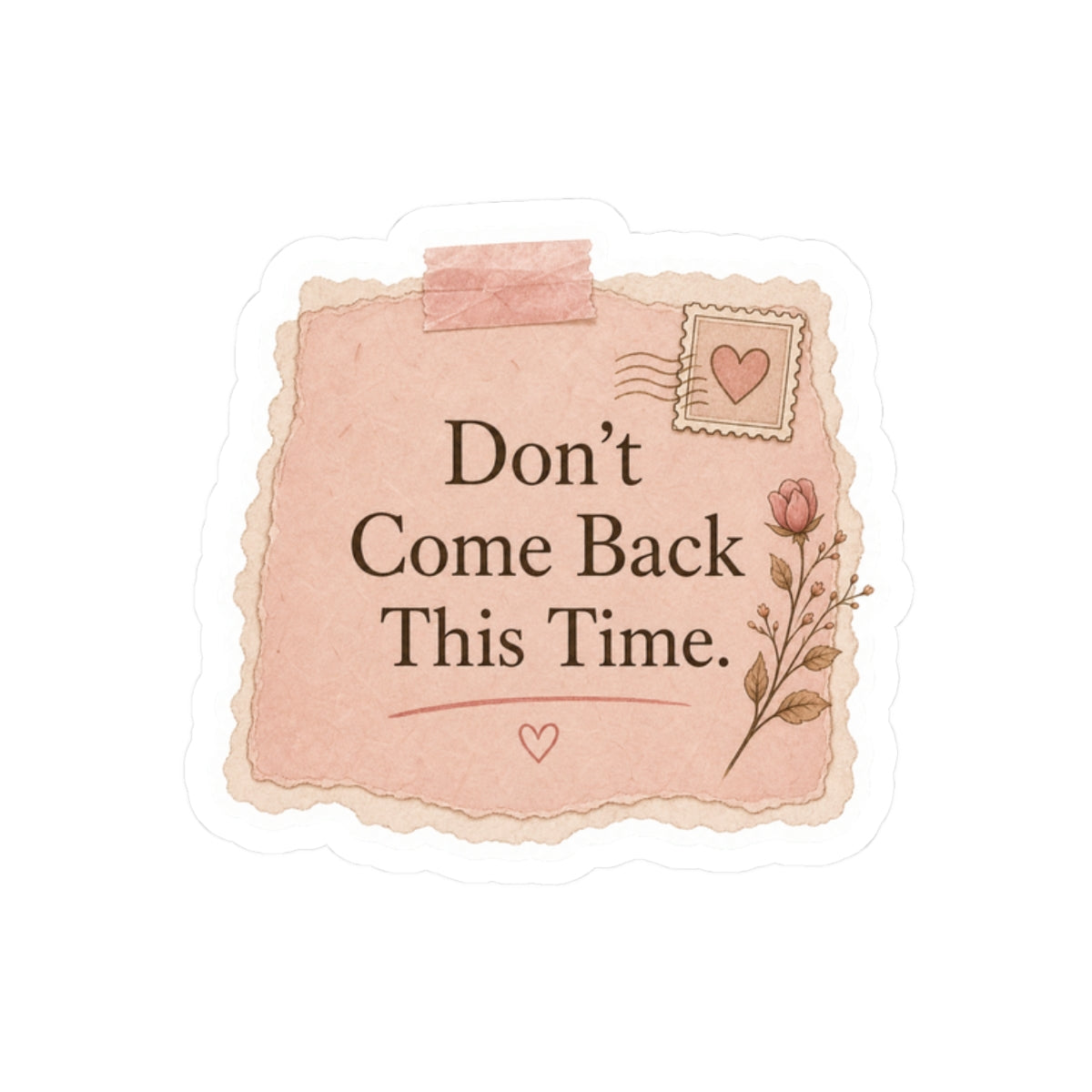 Don’t Come Back This Time Sticker