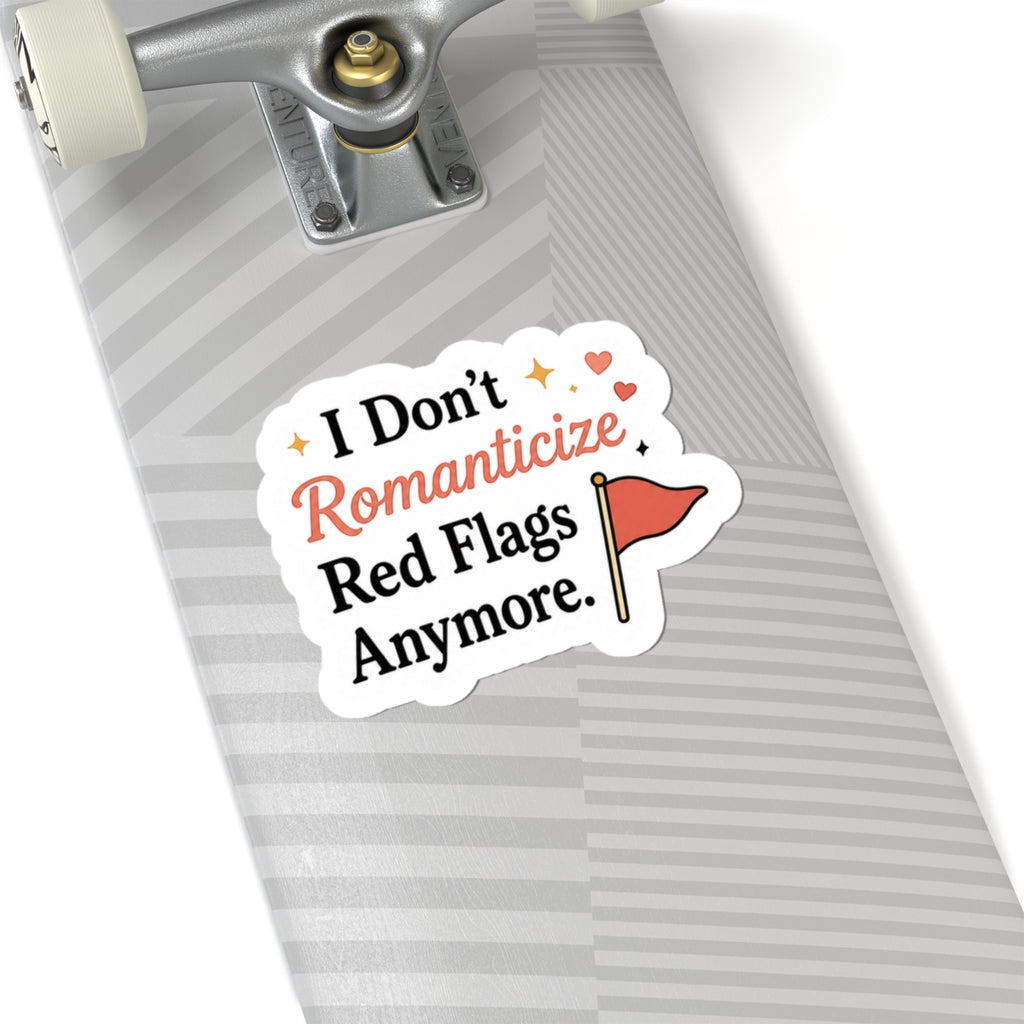 I Don't Romanticize Red Flags Anymore Sticker