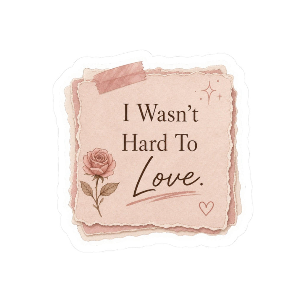 I Wasn’t Hard To Love Sticker