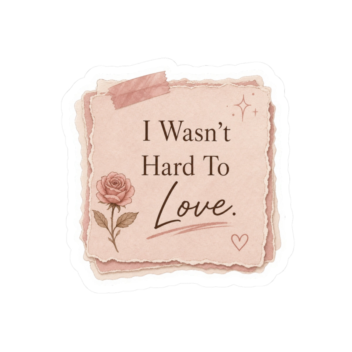 I Wasn’t Hard To Love Sticker