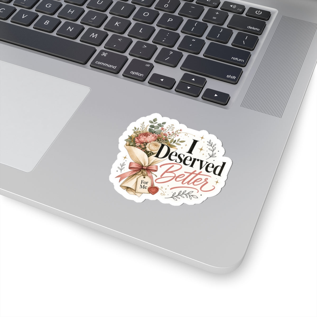 I Deserved Better Floral Sticker