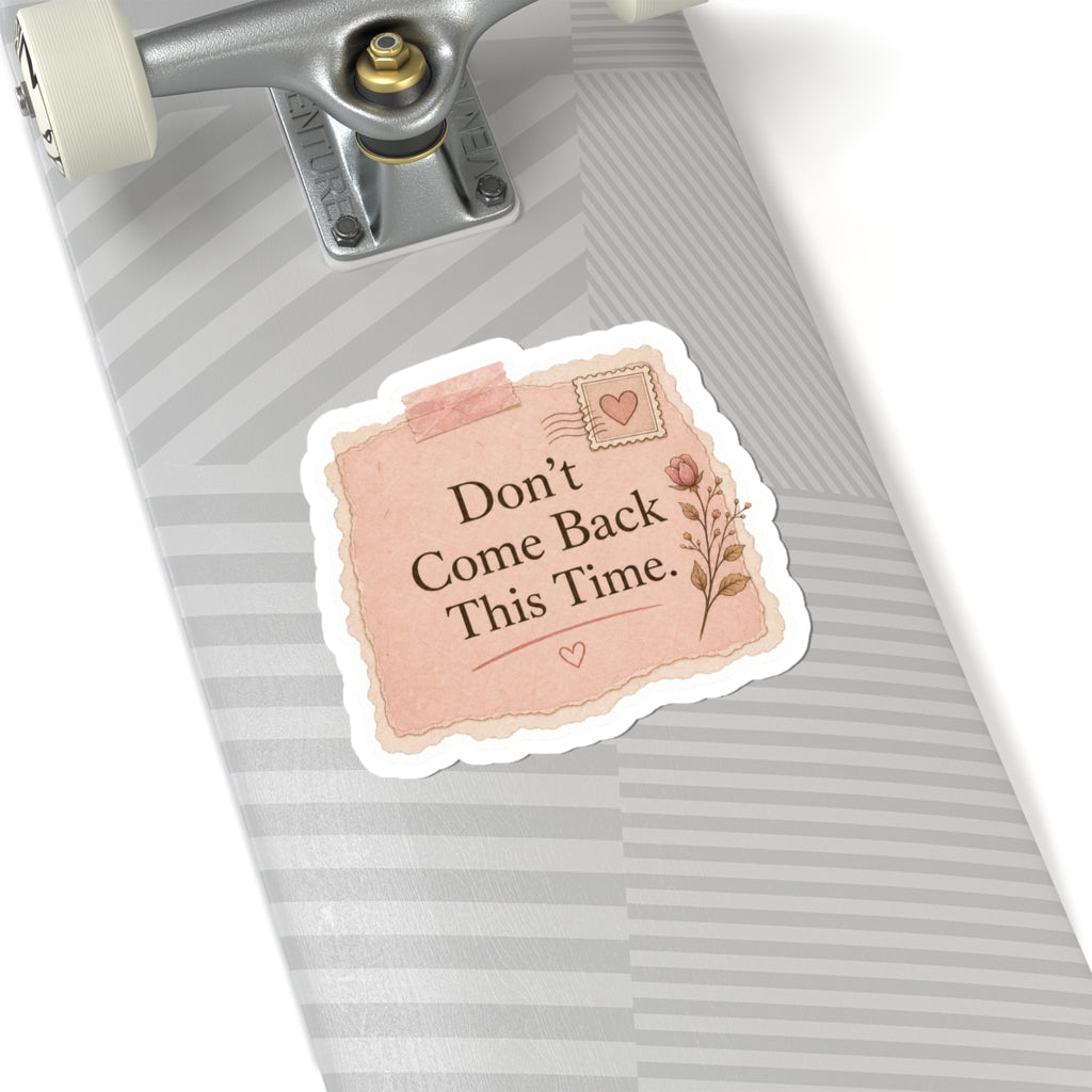 Don’t Come Back This Time Sticker