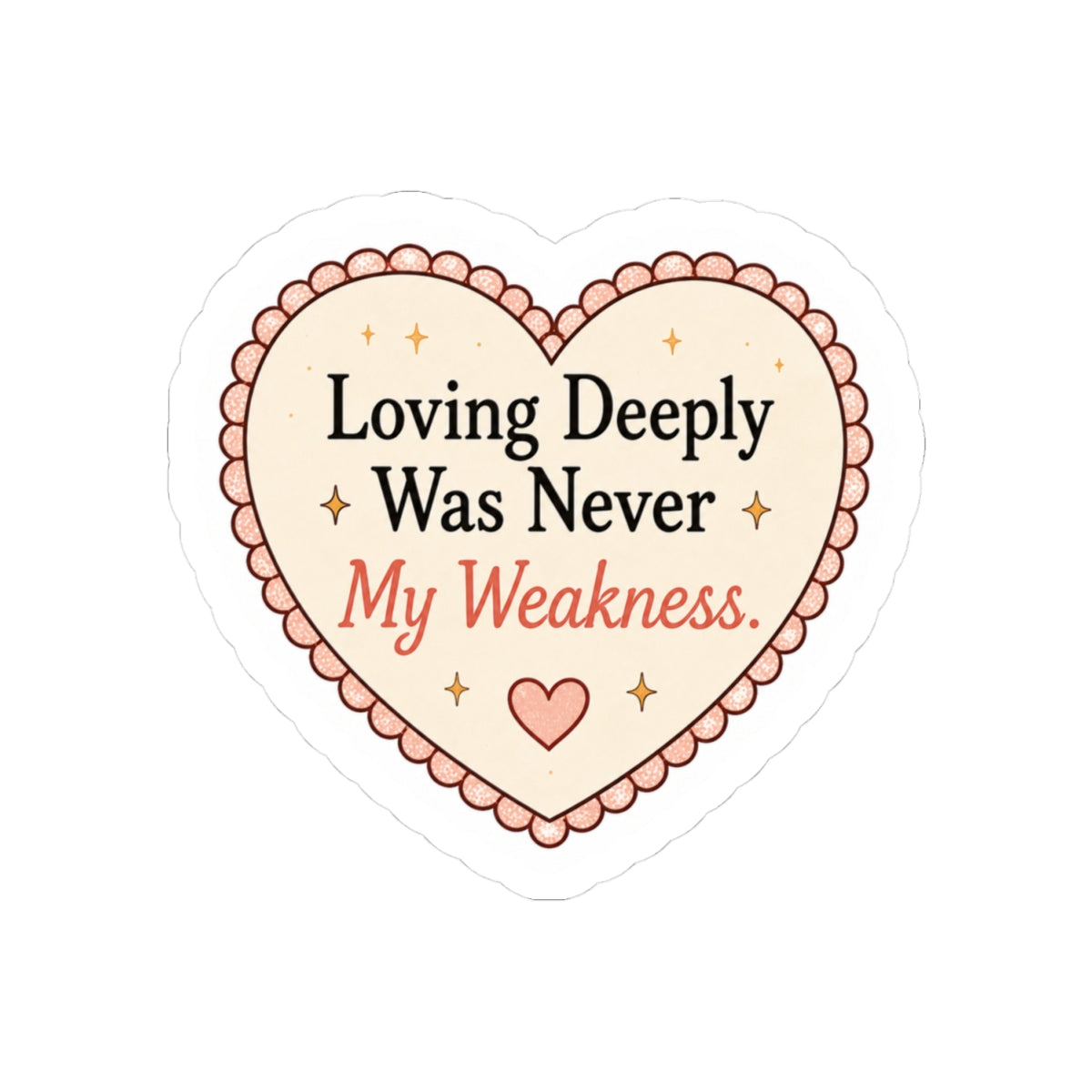 Loving Deeply Was Never My Weakness Sticker