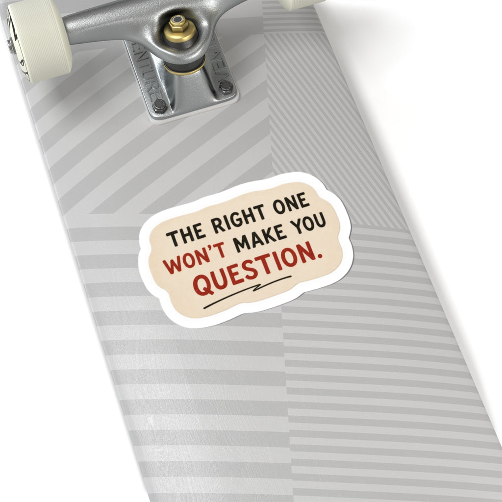 The Right One Won't Make You Question Sticker