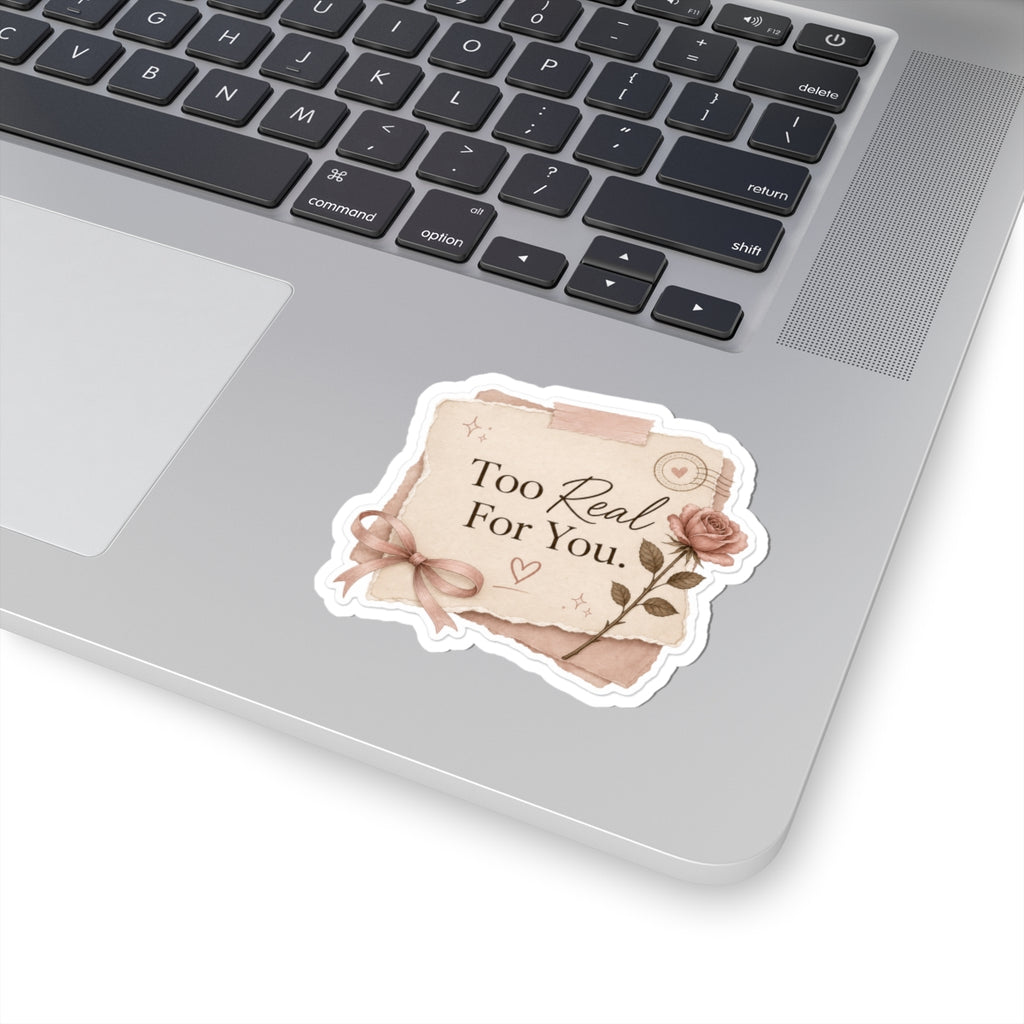 Too Real For You Sticker