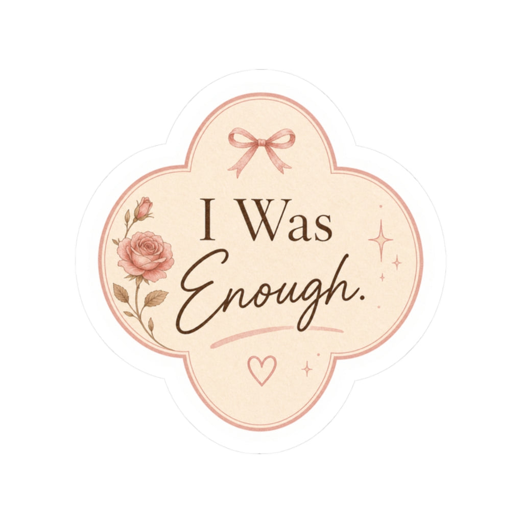 I Was Enough  Sticker