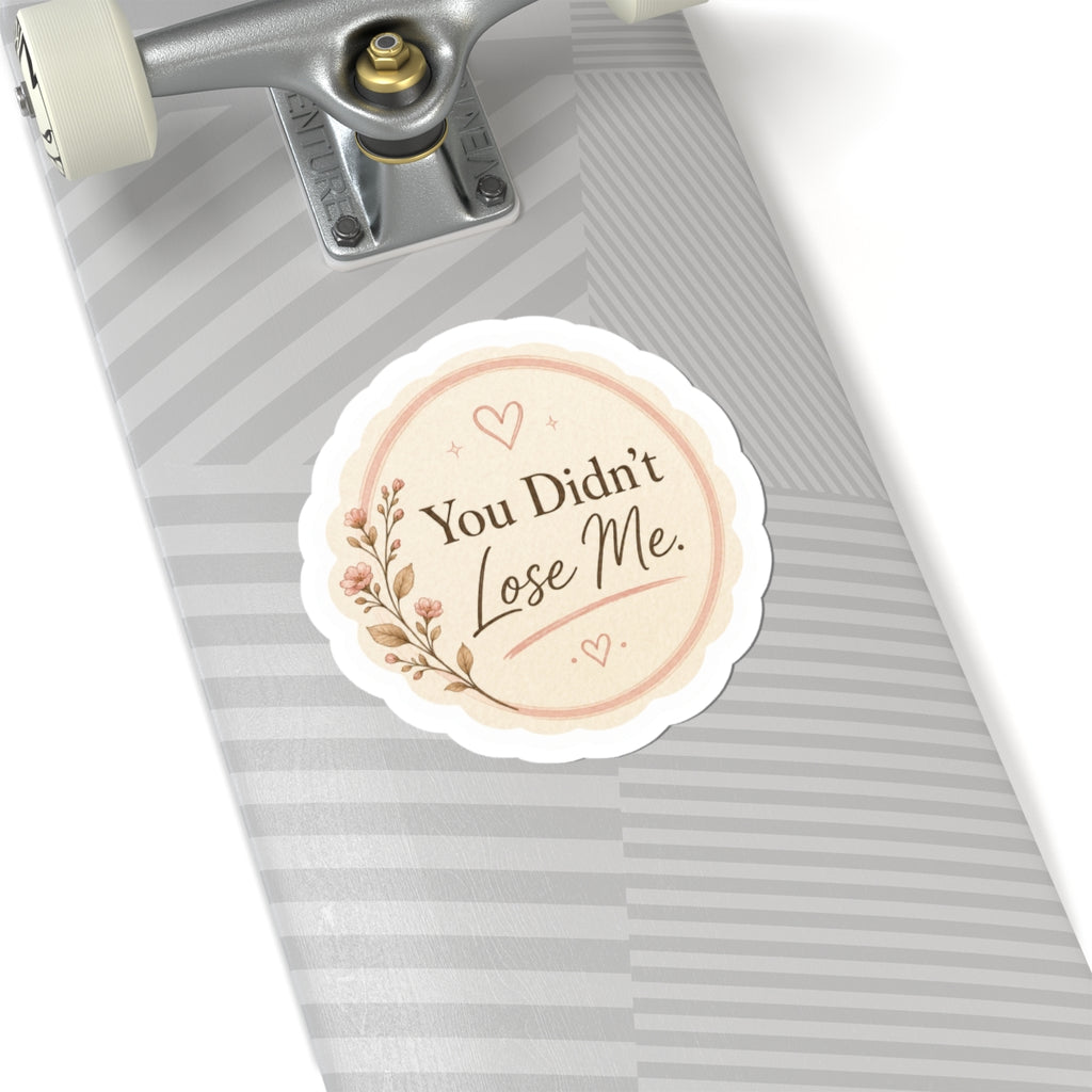 You Didn’t Lose Me Sticker