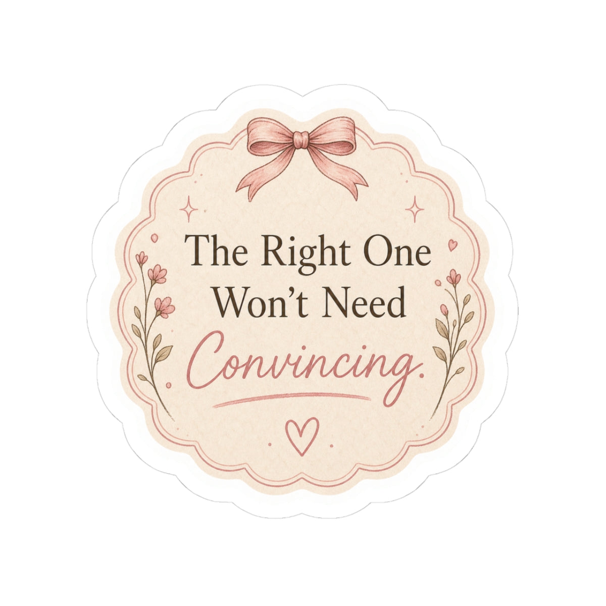 The Right One Won’t Need Convincing Sticker