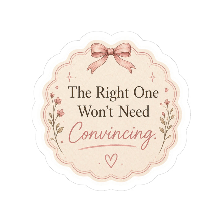 The Right One Won’t Need Convincing Sticker