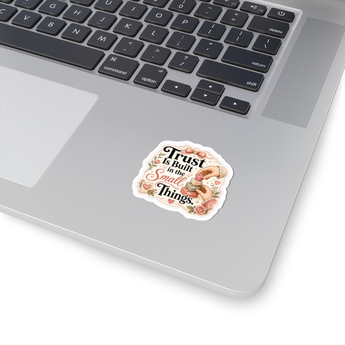 Trust Is Built in the Small Things Sticker
