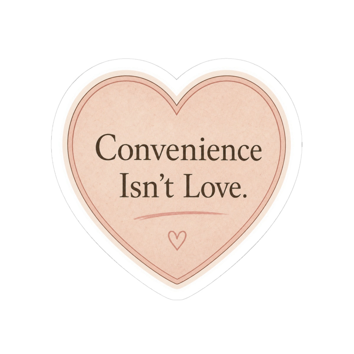 Convenience Isn’t Love Sticker
