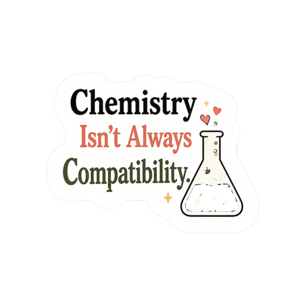 Chemistry Isn't Always Compatibility Sticker