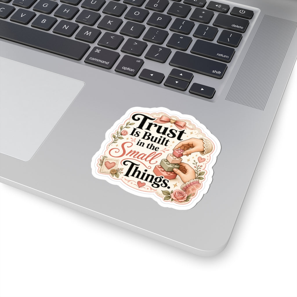 Trust Is Built in the Small Things Sticker