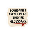 Boundaries Aren’t Mean. They’re Necessary. Sticker