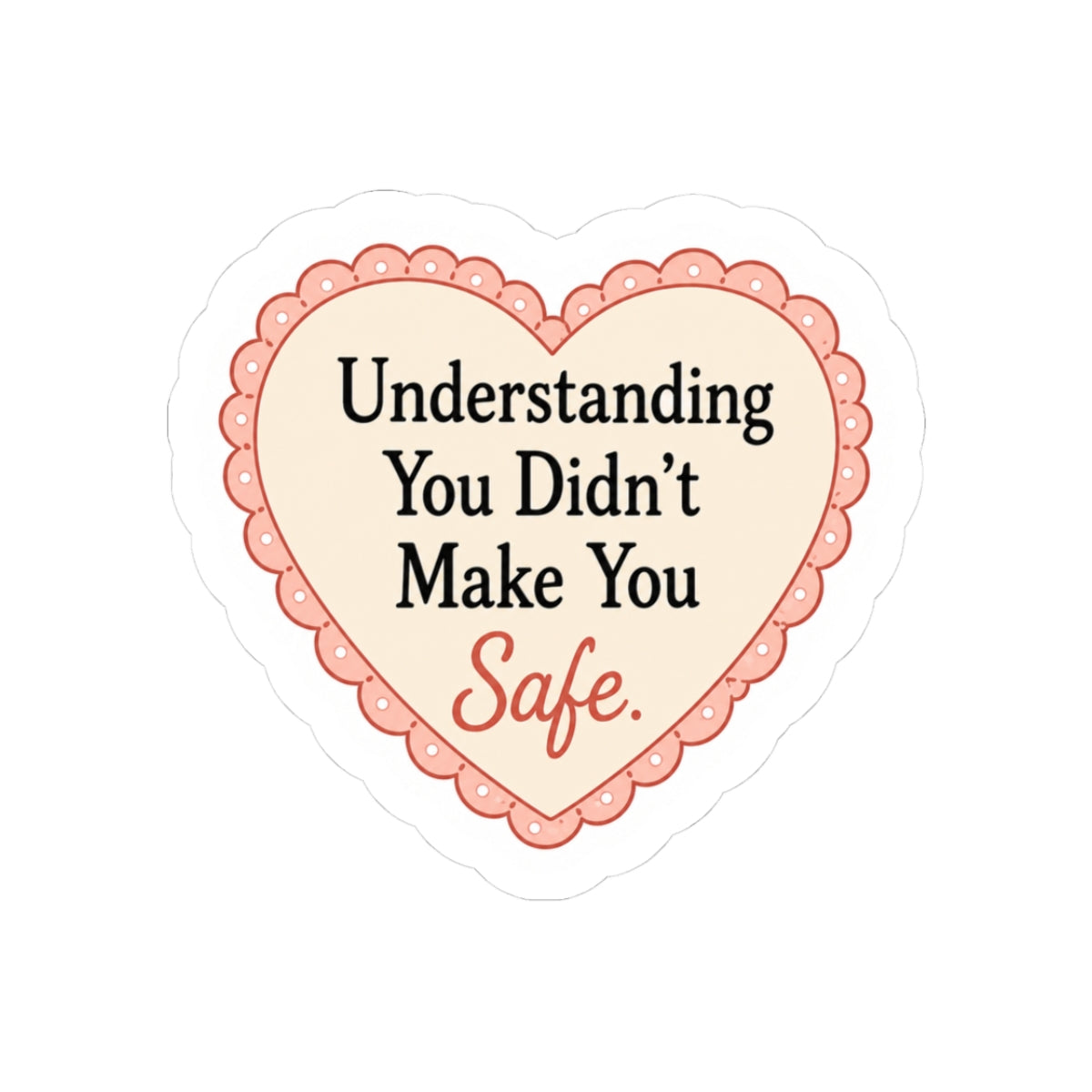 Understanding You Didn’t Make You Safe Sticker