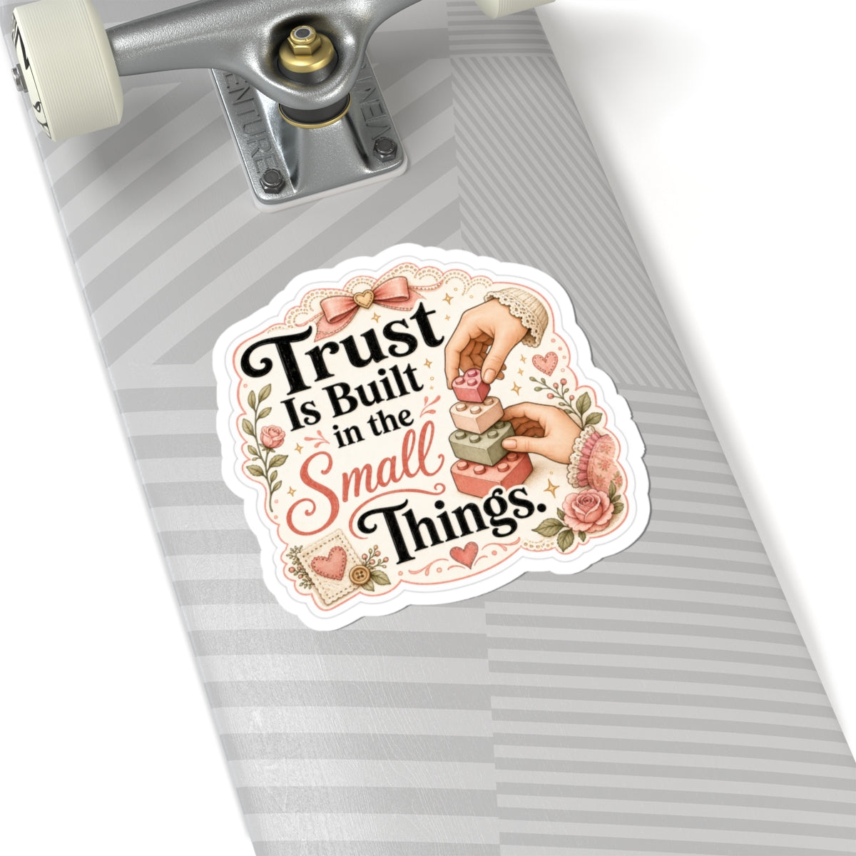 Trust Is Built in the Small Things Sticker