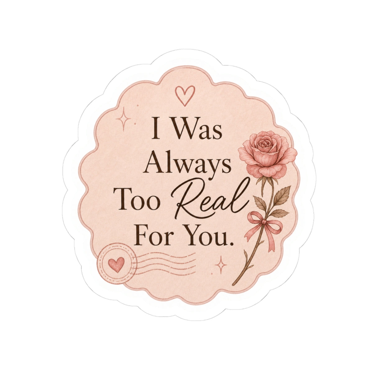 I Was Always Too Real For You - Rose Quote Kiss-Cut Sticker