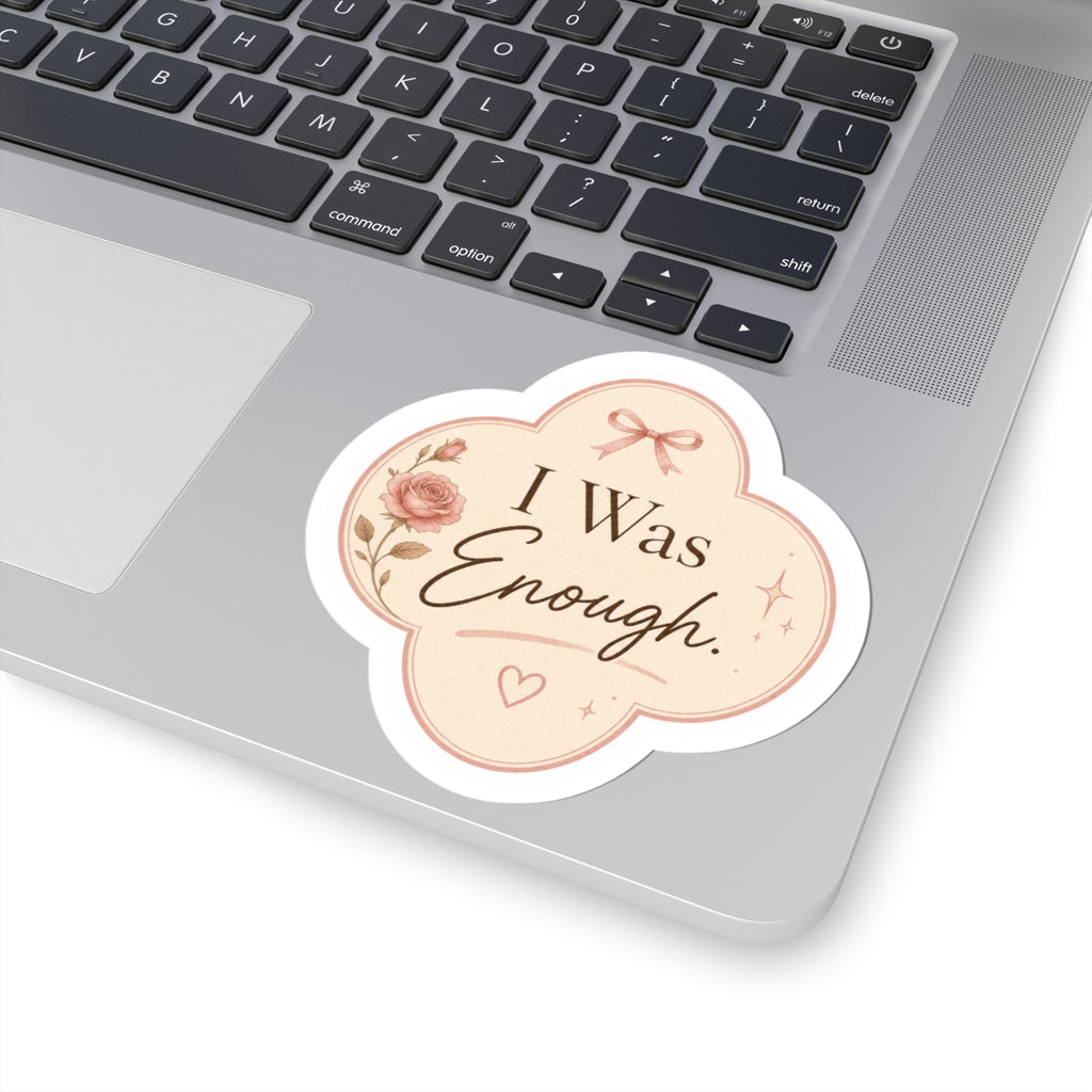 I Was Enough  Sticker