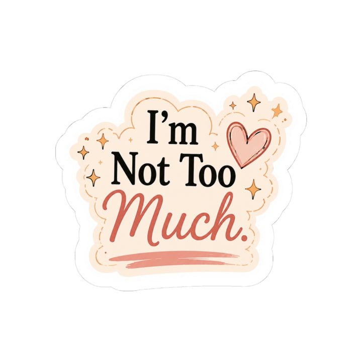 I'm Not Too Much Sticker