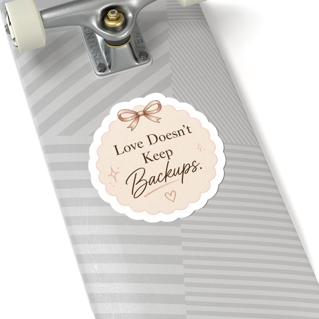 Love Doesn’t Keep Backups Stickers