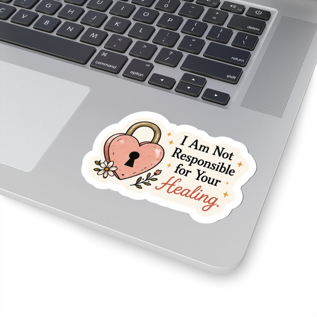 I Am Not Responsible for Your Healing Sticker