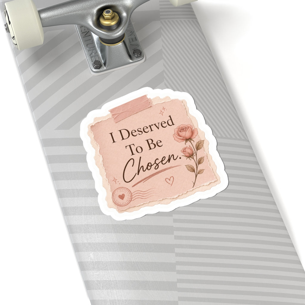I Deserved To Be Chosen Sticker