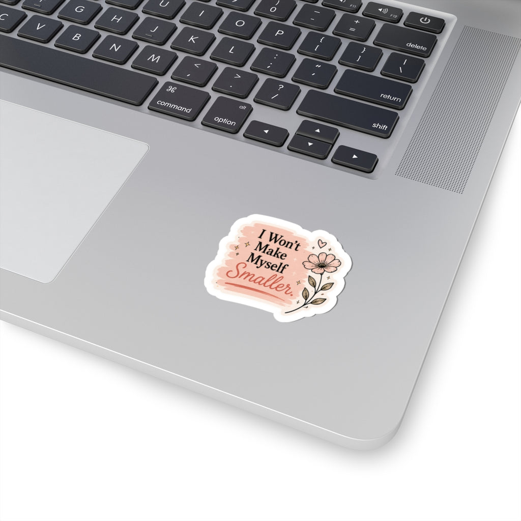 I Won't Make Myself Smaller Sticker