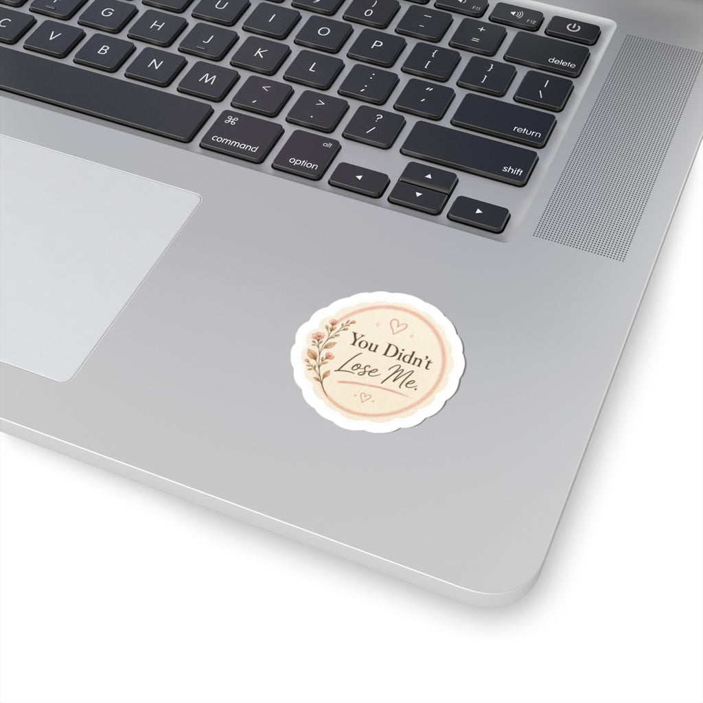You Didn’t Lose Me Sticker