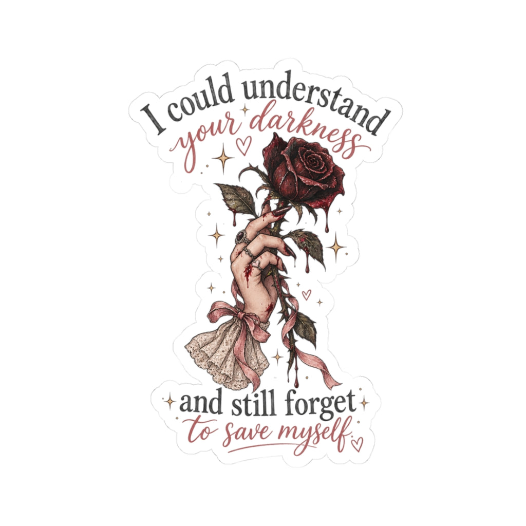 "I Could Understand Your Darkness and Still Forget to Save Myself" Sticker