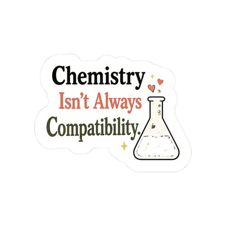 Chemistry Isn't Always Compatibility Sticker