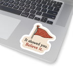It Showed You, Believe It Sticker