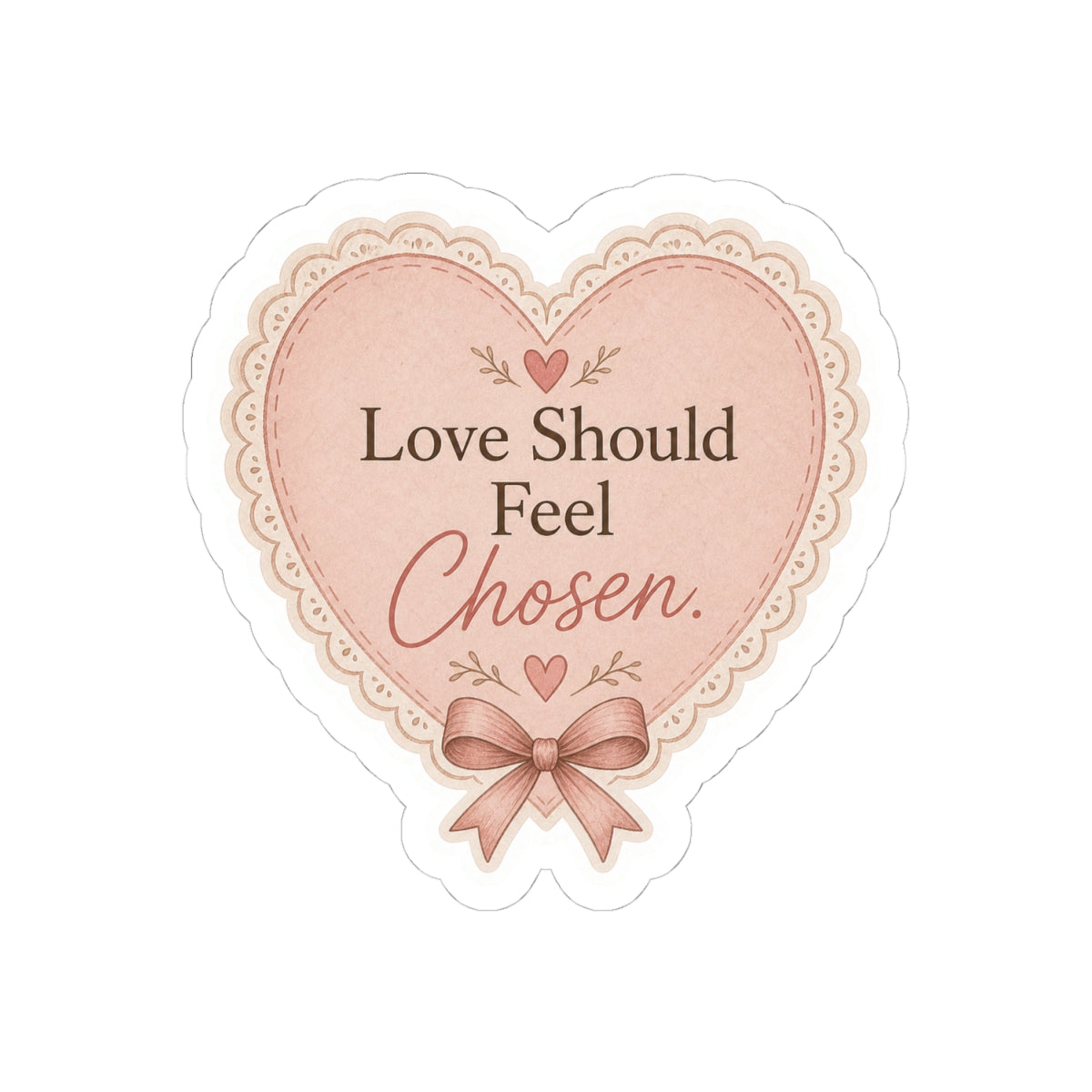 Love Should Feel Chosen Sticker