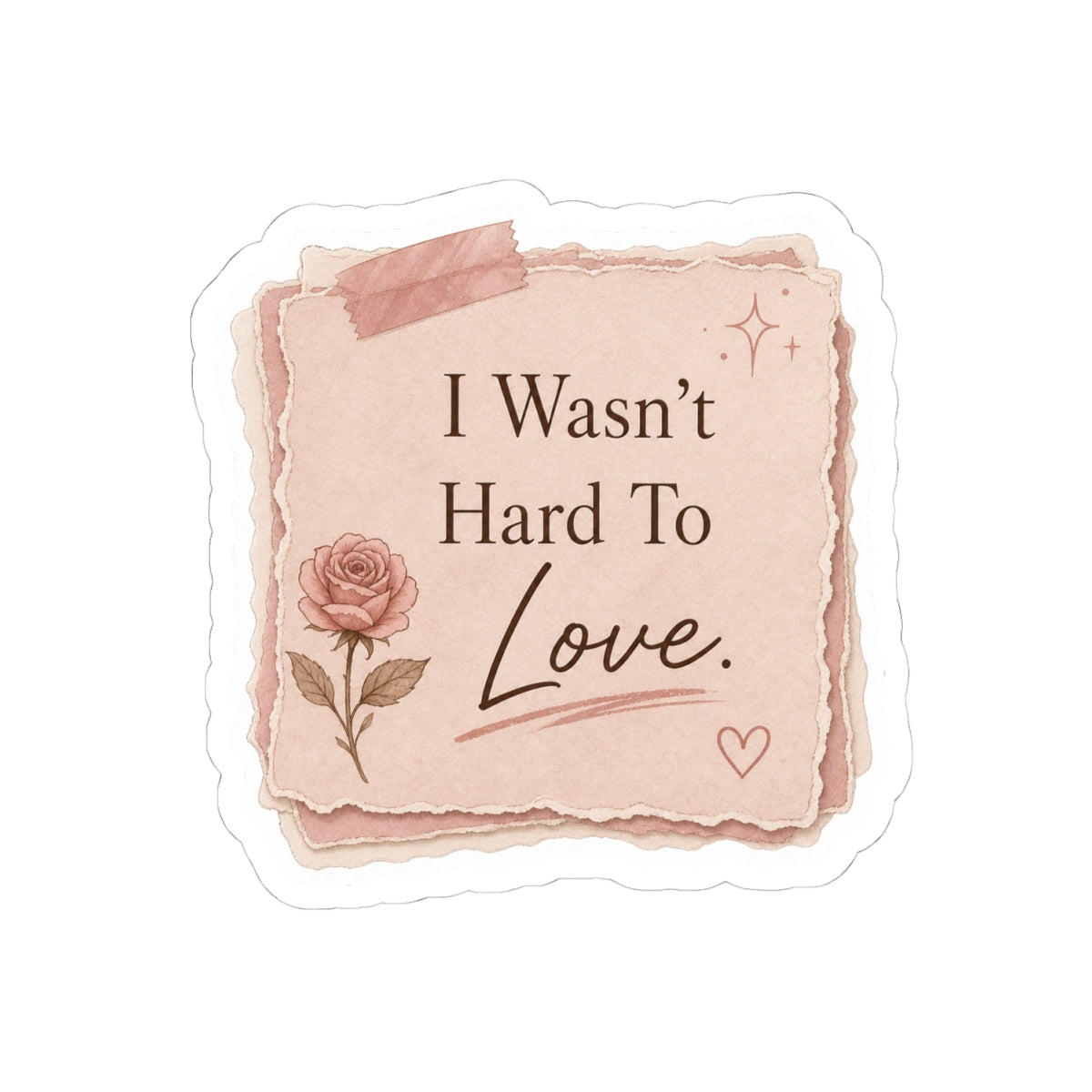 I Wasn’t Hard To Love Sticker