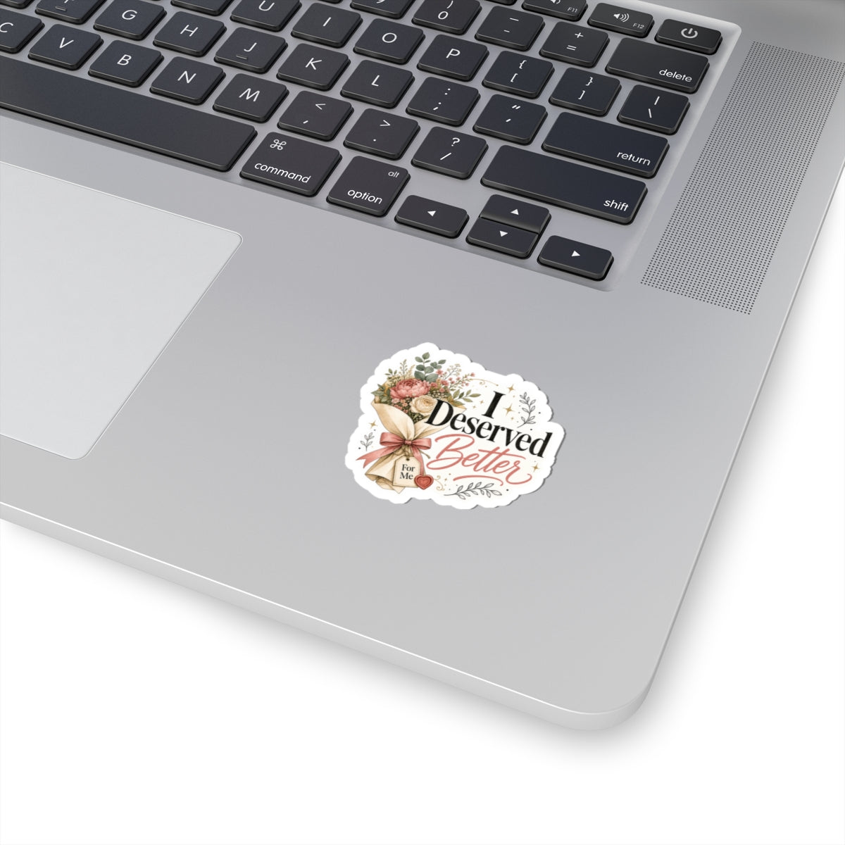 I Deserved Better Floral Sticker