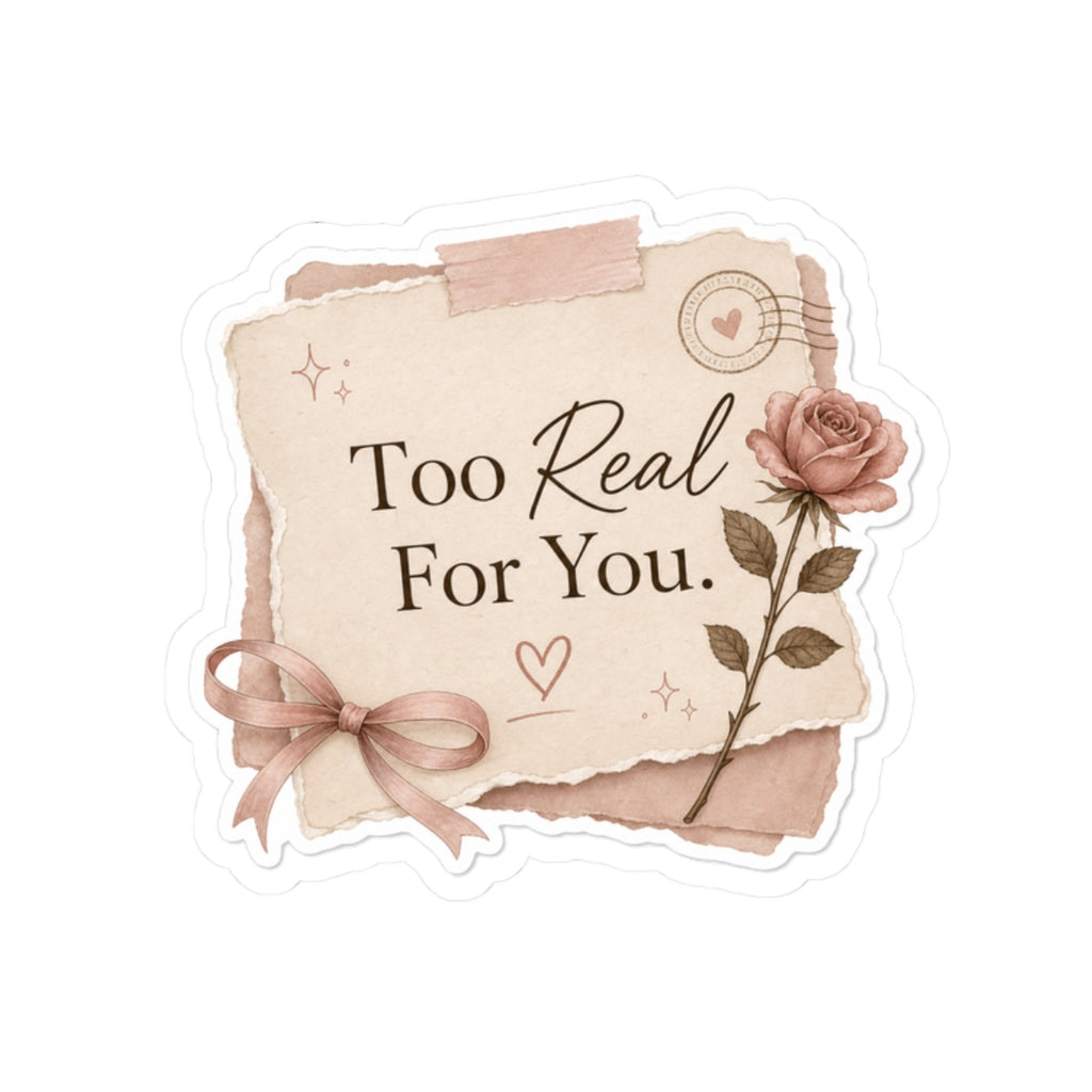 Too Real For You Sticker