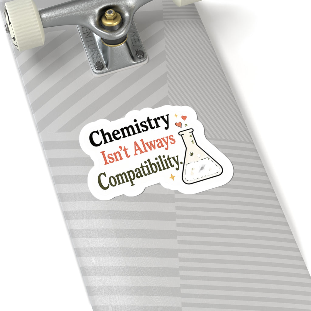 Chemistry Isn't Always Compatibility Sticker
