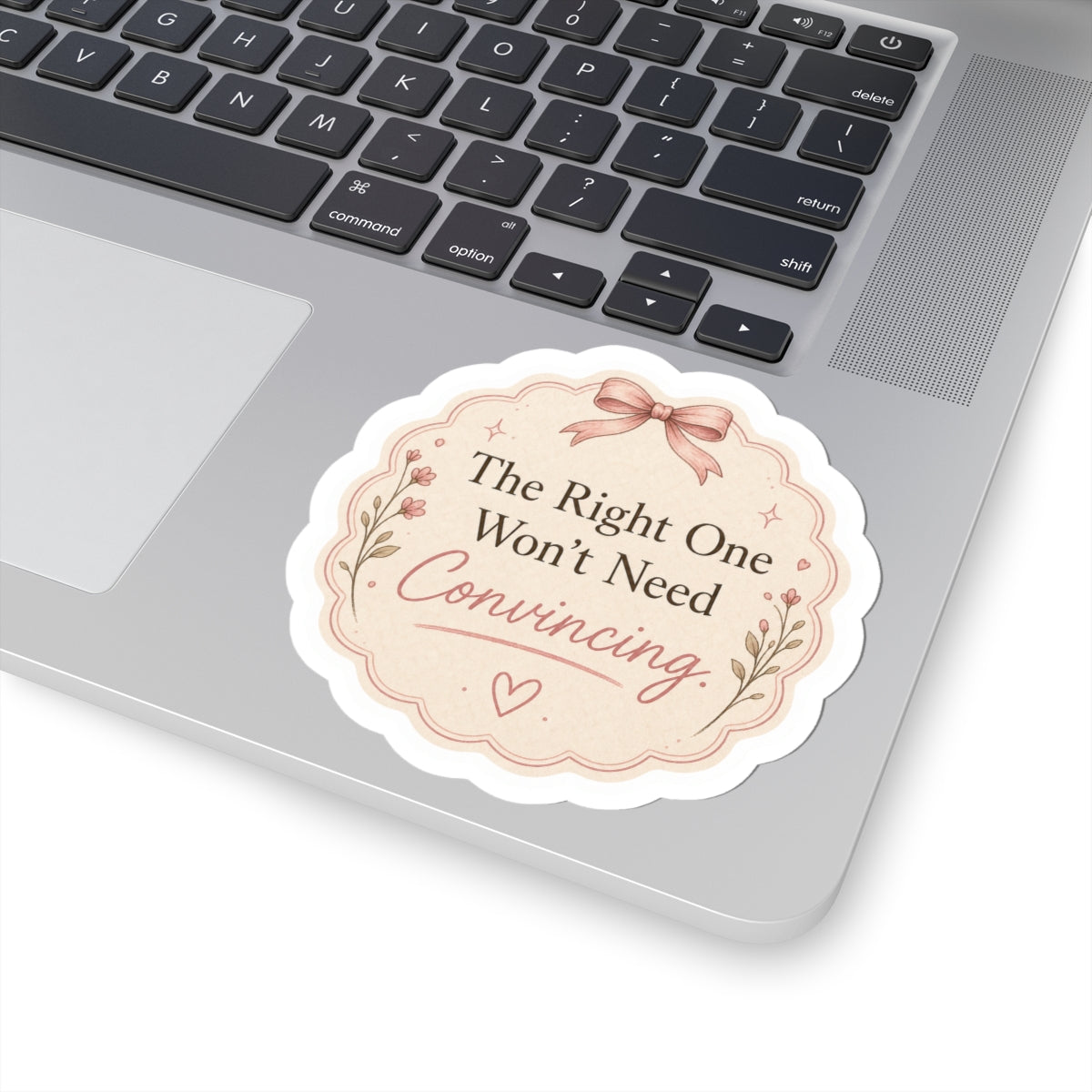 The Right One Won’t Need Convincing Sticker