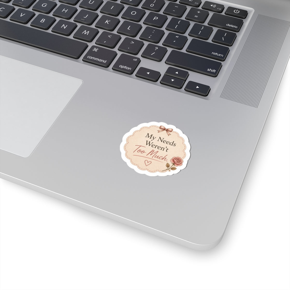 My Needs Weren’t Too Much Sticker