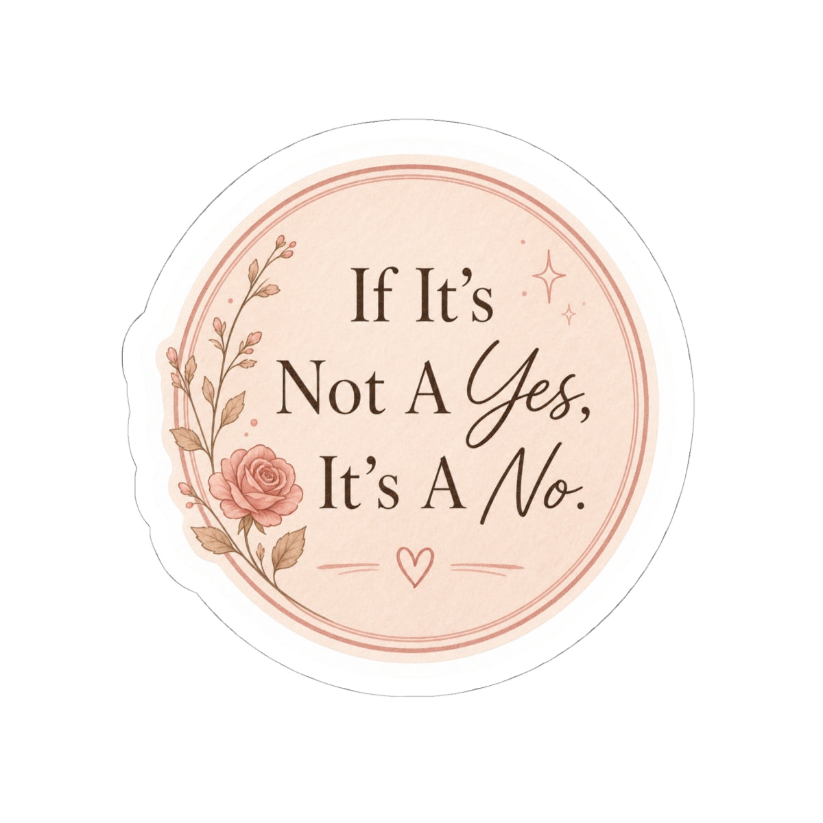 If It’s Not A Yes, It’s A No Sticker