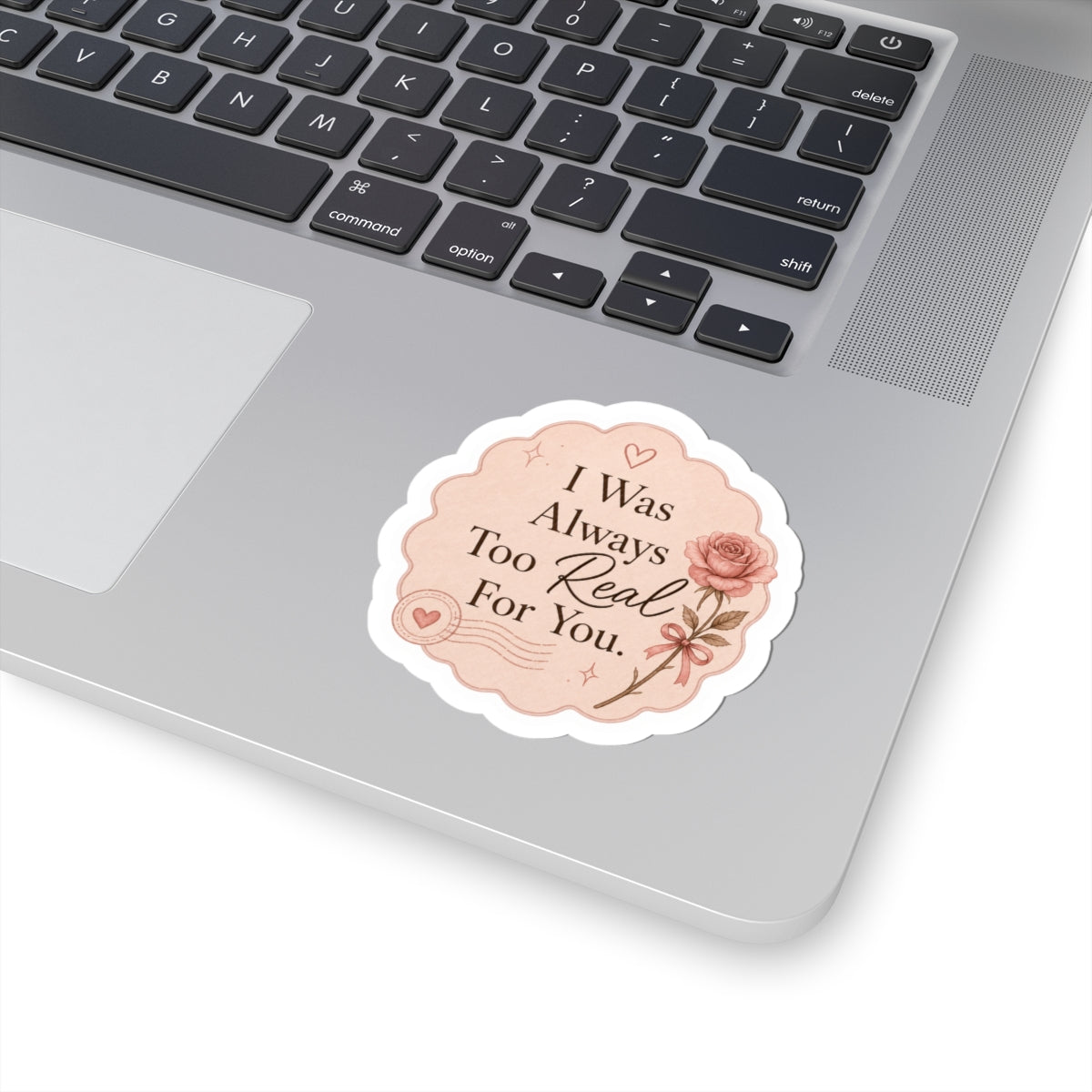 I Was Always Too Real For You - Rose Quote Kiss-Cut Sticker