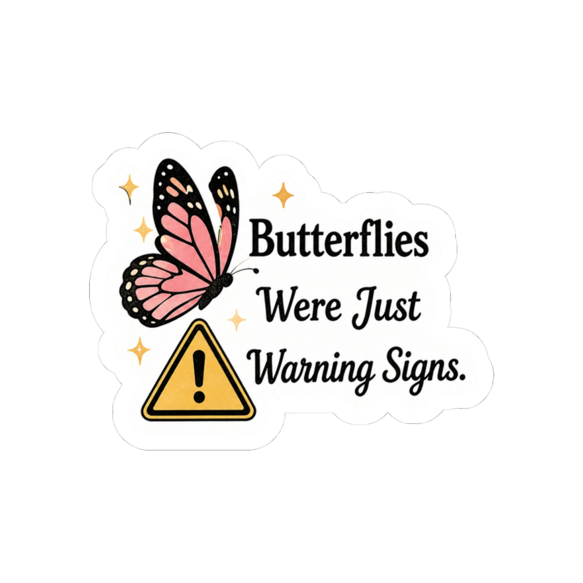 Butterflies Were Just Warning Signs Sticker