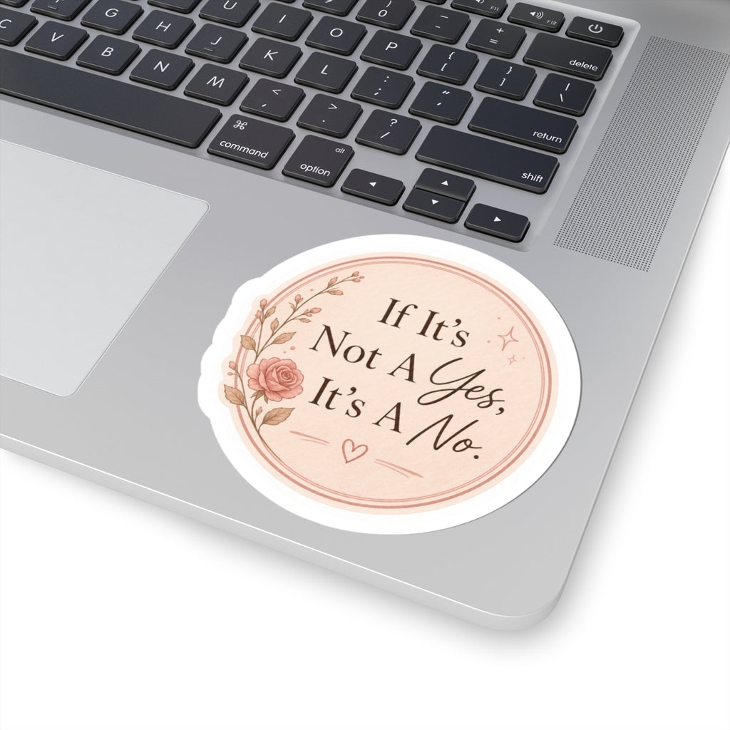 If It’s Not A Yes, It’s A No Sticker
