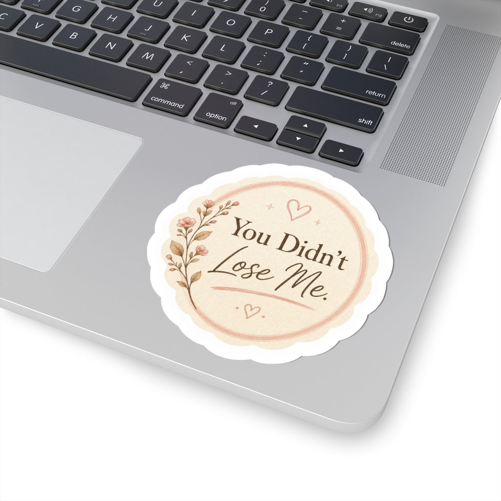 You Didn’t Lose Me Sticker